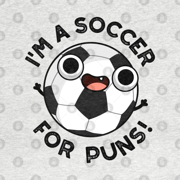 I'm A Soccer For Puns Funny Sports Pun by punnybone